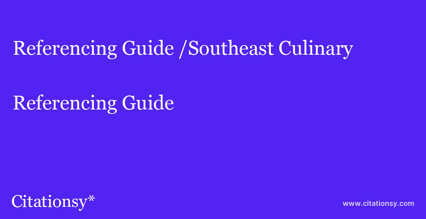 Referencing Guide: /Southeast Culinary & Hospitality College